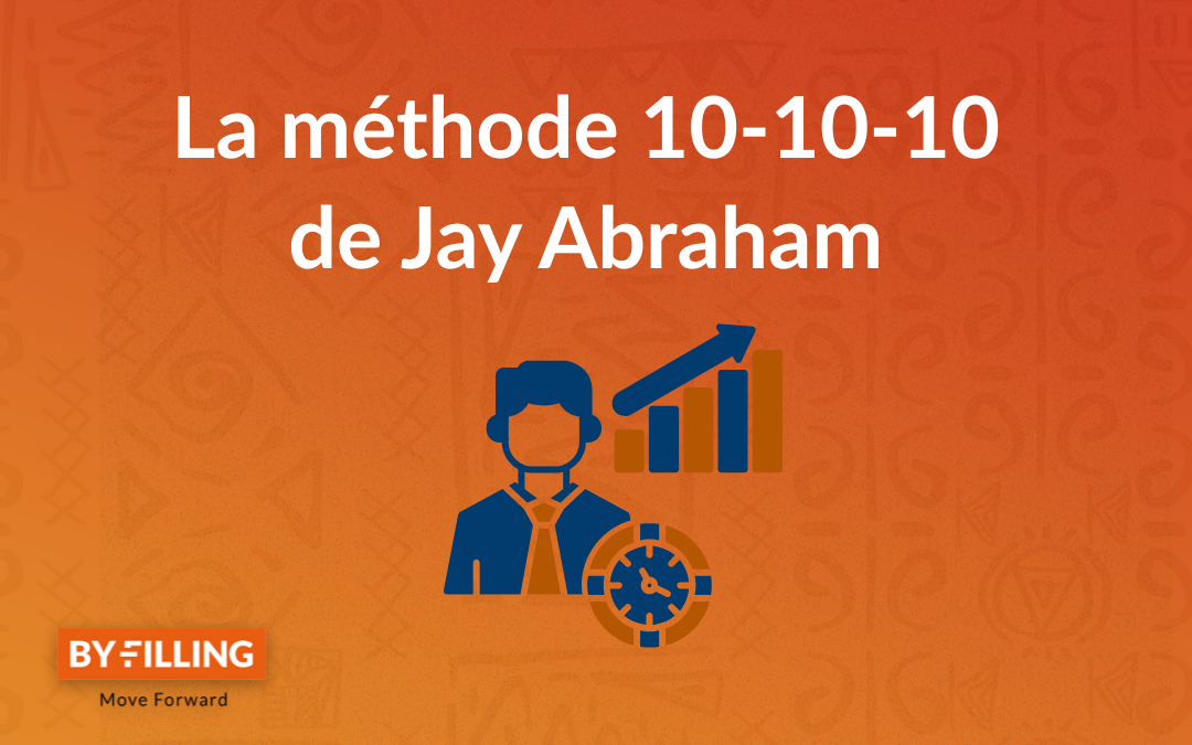 La méthode 10-10-10 de Jay Abraham : Comment By Filling aide les entrepreneurs à booster leur croissance